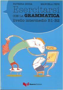 ESERCITARSI CON LA GRAMMATICA - LIVELLO INTERMEDIO B1-B2