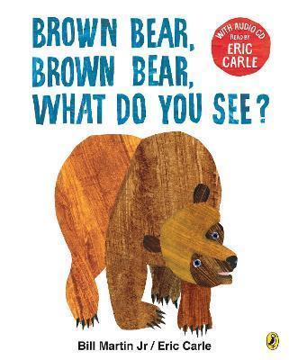 BROWN BEAR, BROWN BEAR, WHAT DO YOU SEE? : WITH AUDIO READ BY ERIC CARLE