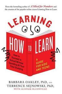 LEARNING HOW TO LEARN : HOW TO SUCCEED IN SCHOOL WITHOUT SPENDING ALL YOUR TIME STUDYING: A GUIDE FOR KIDS AND TEENS