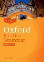 OXFORD PRACTICE GRAMMAR: ADVANCED: WITH KEY : THE RIGHT BALANCE OF ENGLISH GRAMMAR EXPLANATION AND PRACTICE FOR YOUR LANGUAGE LEVEL