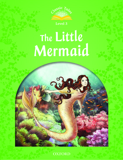 CLASSIC TALES SECOND EDITION: LEVEL 3: THE LITTLE MERMAID
