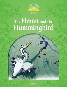 CLASSIC TALES SECOND EDITION: LEVEL 3: HERON & HUMMINGBIRD