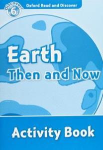 OXFORD READ & DISCOVER 6 - EARTH THEN AND NOW ACTIVITY BOOK