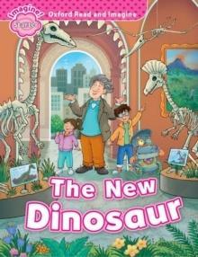 OXFORD READ AND IMAGINE STARTER: THE NEW DINOSAUR
