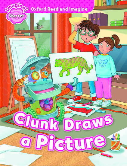 OXFORD READ AND IMAGINE STARTER: CLUNK DRAWS A PICTURE