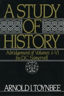 A STUDY OF HISTORY: VOLUME I: ABRIDGEMENT OF VOLUMES I-VI