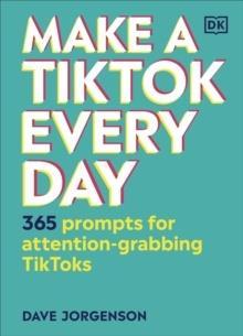 MAKE A TIK TOK EVERY DAY : 365 PROMPTS FOR ATTENTION - GRABBING TIK TOKS