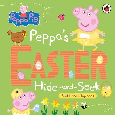 PEPPA PIG: PEPPA'S EASTER HIDE AND SEEK : A LIFT-THE-FLAP BOOK