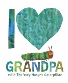 I LOVE GRANDPA WITH THE VERY HUNGRY CATERPILLAR