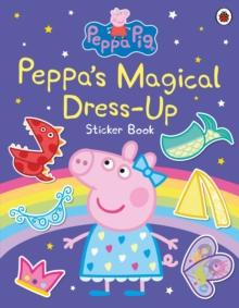 PEPPA PIG: PEPPA’S MAGICAL DRESS-UP STICKER BOOK