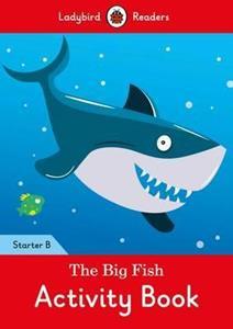 THE BIG FISH ACTIVITY BOOK: LADYBIRD READERS STARTER LEVEL B
