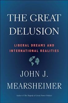 THE GREAT DELUSION : LIBERAL DREAMS AND INTERNATIONAL REALITIES