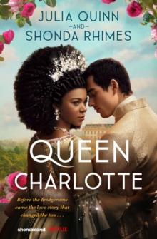 QUEEN CHARLOTTE : BEFORE THE BRIDGERTONS CAME THE LOVE STORY THAT CHANGED THE TON