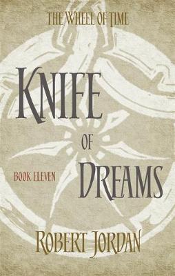 KNIFE OF DREAMS : BOOK 11 OF THE WHEEL OF TIME (SOON TO BE A MAJOR TV SERIES)