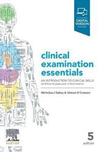CLINICAL EXAMINATION ESSENTIALS : AN INTRODUCTION TO CLINICAL SKILLS (AND HOW TO PASS YOUR CLINICAL EXAMS)