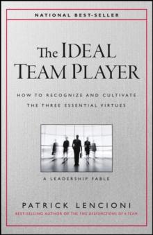 THE IDEAL TEAM PLAYER - HOW TO RECOGNIZE AND CULTIVATE THE THREE ESSENTIAL VIRTUES