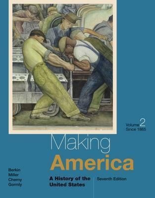 MAKING AMERICA : A HISTORY OF THE UNITED STATES, VOLUME II: SINCE 1865