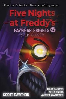 FIVE NIGHTS AT FREDDY'S: FAZBEAR FRIGHTS (04): STEP CLOSER