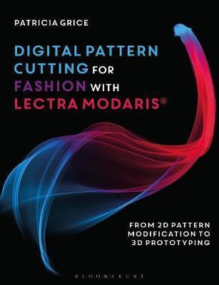 DIGITAL PATTERN CUTTING FOR FASHION WITH LECTRA MODARIS (R) : FROM 2D PATTERN MODIFICATION TO 3D PROTOTYPING