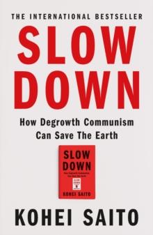 SLOW DOWN : HOW DEGROWTH COMMUNISM CAN SAVE THE EARTH