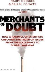 MERCHANTS OF DOUBT : HOW A HANDFUL OF SCIENTISTS OBSCURED THE TRUTH ON ISSUES FROM TOBACCO SMOKE TO GLOBAL WARMING