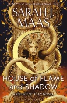 HOUSE OF FLAME AND SHADOW : THE MOST-ANTICIPATED FANTASY NOVEL OF 2024 AND THE SMOULDERING THIRD INSTALMENT IN THE CRESCENT CITY SERIES