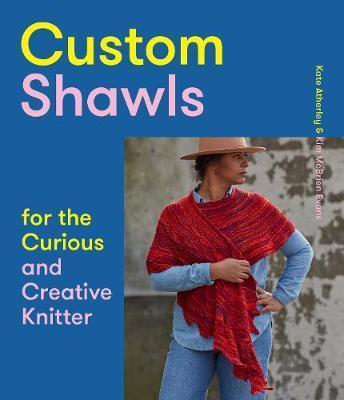 CUSTOM SHAWLS FOR THE CURIOUS AND CREATIVE KNITTER