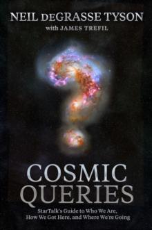 COSMIC QUERIES : STARTALKS GUIDE TO WHO WE ARE, HOW WE GOT HERE, AND WHERE WERE GOING