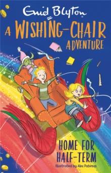 WISHING-CHAIR ADVENTURE: HOME FOR HALF-TERM