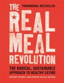 THE REAL MEAL REVOLUTION : THE RADICAL, SUSTAINABLE APPROACH TO HEALTHY EATING