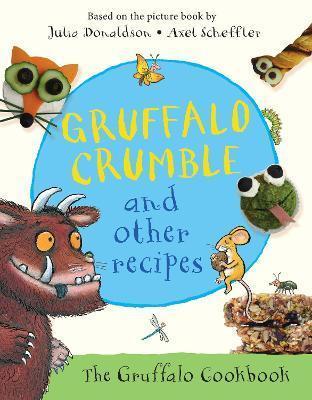 GRUFFALO CRUMBLE AND OTHER RECIPES : THE GRUFFALO COOKBOOK
