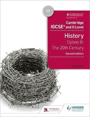 CAMBRIDGE IGCSE AND O LEVEL HISTORY 2ND EDITION : OPTION B: THE 20TH CENTURY