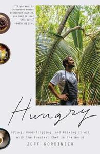 HUNGRY : EATING, ROAD-TRIPPING, AND RISKING IT ALL WITH THE GREATEST CHEF IN THE WORLD