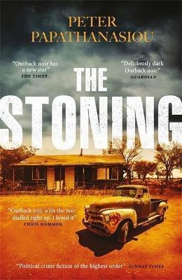 THE STONING : A TWISTING, BLISTERINGLY ATMOSPHERIC OUTBACK CRIME DEBUT