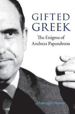 GIFTED GREEK : THE ENIGMA OF ANDREAS PAPANDREOU