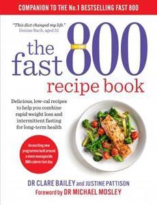 THE FAST 800 RECIPE BOOK : LOW-CARB, MEDITERRANEAN STYLE RECIPES FOR INTERMITTENT FASTING AND LONG-TERM HEALTH