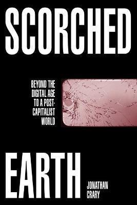 SCORCHED EARTH : BEYOND THE DIGITAL AGE TO A POST-CAPITALIST WORLD
