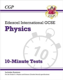 EDEXCEL INTERNATIONAL GCSE PHYSICS: 10-MINUTE TESTS (WITH ANSWERS)