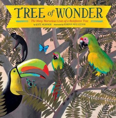 TREE OF WONDER : THE MANY MARVELOUS LIVES OF A RAINFOREST TREE