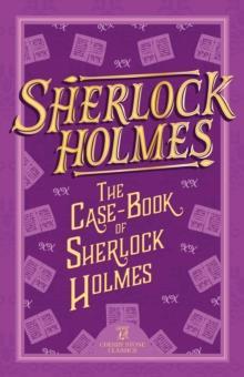 THE COMPLETE SHERLOCK HOLMS COLLECTION: THE CASE-BOOK OF SHERLOCK HOLMES