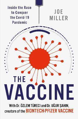 THE VACCINE : INSIDE THE RACE TO CONQUER THE COVID-19 PANDEMIC