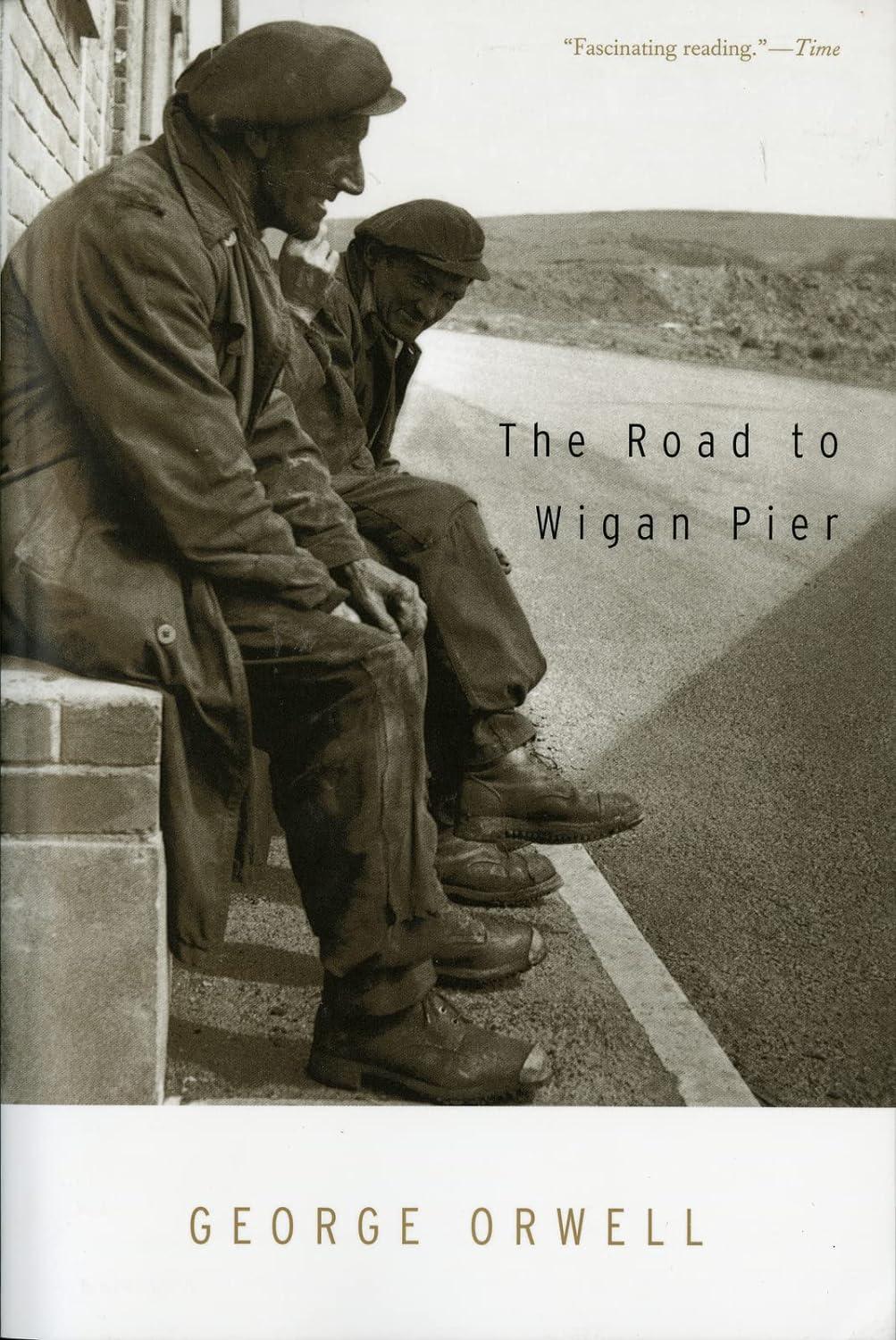 GEORGE ORWELL: THE ROAD TO WIGAN PIER