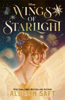 DISNEY WINGS OF STARLIGHT : THE SWEEPING, STAR-CROSSED ROMANTIC FANTASY FROM BESTSELLING AUTHOR ALLISON SAFT