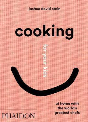 COOKING FOR YOUR KIDS : AT HOME WITH THE WORLD'S GREATEST CHEFS