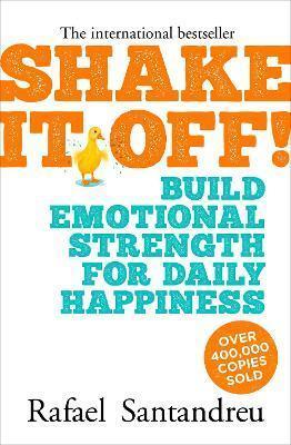 SHAKE IT OFF! : BUILD EMOTIONAL STRENGTH FOR DAILY HAPPINESS