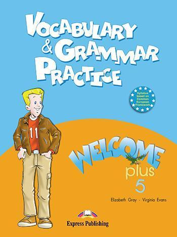 WELCOME PLUS 5 VOCABULARY & GRAMMAR PRACTICE