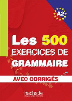 LES 500 EXERCICES DE GRAMMAIRE A2 (+CORRIGES) 500 EXERCICES