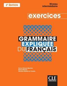 GRAMMAIRE EXPLIQUEE FRANCAIS NIVEAU INTERMEDIAIRE CAHIER D'EXERCISES 2ND EDITION