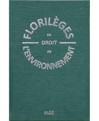 FLORILEGES DU DROIT DE L'ENVIRONNEMENT