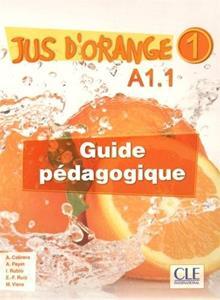 JUS D' ORANGE 1 (A1.1) GUIDE PEDAGOGIQUE